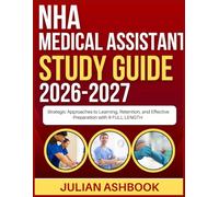 NHA MEDICAL ASSISTANT STUDY GUIDE 2026-2027: Strategic Approaches To Learning, Retention, And Effective Preparation With 9 Full Length