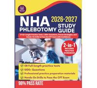 NHA Phlebotomy 2026-2027 Study Guide: 8 Full-Length Practice Tests, 1,500+ Questions, Proven Strategies, and Hands-On Drills to Pass the CPT Exam with Confidence
