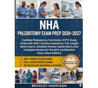 NHA Phlebotomy Exam Prep 2026-2027: Certified Phlebotomy Technician (CPT) Study Guide with 500+ Practice Questions, Full-Length Mock Exams, Detailed ... for the NHA Certification Exam [New Edition]