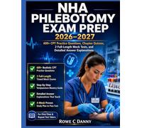 NHA PHLEBOTOMY EXAM PREP: 600+ CPT Practice Questions, Chapter Quizzes, 2 Full-Length Mock Tests, and Detailed Answer Explanations for the Certified Phlebotomy Technician Certification
