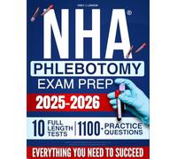 NHA Phlebotomy Exam Prep: Everything You Need to Pass the NHA CPT Exam with Confidence - Core Concepts, Proven Strategies, and Practice Questions to Get Certified and Launch Your Career Fast