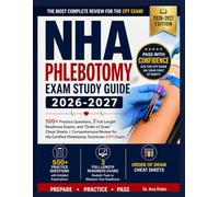 NHA Phlebotomy Exam Study Guide 2026-2027: 500+ Practice Questions, 3 Full-Length Readiness Exams, and "Order of Draw" Cheat Sheets | Comprehensive ... Certified Phlebotomy Technician (CPT) Exam
