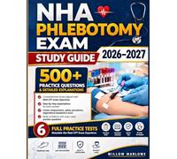 NHA Phlebotomy Exam Study Guide 2026-2027: 500+ Practice Questions & Detailed Explanations for the Certified Phlebotomy Technician (CPT) Exam | 6 Full Practice Tests