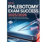 NHA Phlebotomy Exam Success 2025/2026: Achieve Certification Success With 600 Practice Questions, Insider Tips, And Step-By-Step Strategies