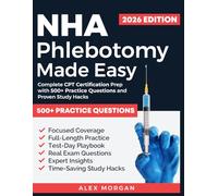 NHA PHLEBOTOMY MADE EASY: COMPLETE CPT CERTIFICATION PREP WITH 500+ PRACTICE QUESTIONS AND PROVEN STUDY HACKS