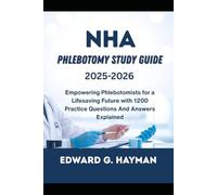 NHA Phlebotomy Study Guide 2025-2026: Empowering Phlebotomists for a Lifesaving Future with 1200 Practice Questions And Answers Explained.
