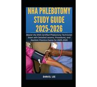 NHA PHLEBOTOMY STUDY GUIDE 2025-2026: Master the NHA Certified Phlebotomy Technician Exam with Detailed Lessons, Procedures, and Realistic Practice Exams for 2025-2026