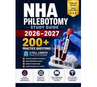 NHA Phlebotomy Study Guide 2026-2027: A Complete Study System with 200+ Practice Questions, 3 Full-Length Practice Exams, and Quick-Reference Charts for the NHA CPT Exam