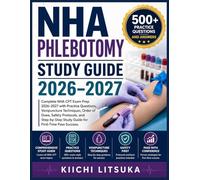 NHA PHLEBOTOMY STUDY GUIDE 2026-2027: Complete NHA CPT Exam Prep 2026-2027 with Practice Questions, Venipuncture Techniques, Order of Draw, Safety ... Study Guide for First-Time Pass Success