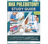 NHA PHLEBOTOMY STUDY GUIDE 2026-2027 (FULL COLOR): Master Blood Collection, and Laboratory Quality Standards, with focus on transport procedures, and quality assurance compliance in laboratories