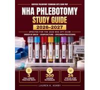 NHA Phlebotomy Study Guide 2026-2027: Illustrated CPT Exam Prep on the 2026 Test Plan | Order of Draw Made Visual, Venipuncture Step by Step & 3 Full-Length Practice Tests: 300 Answer Rationales