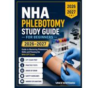 NHA Phlebotomy Study Guide for Beginners 2026-2027: CPT Exam Prep with Practice Tests, Order of Draw, Safety Guidelines, and Answer Explanations