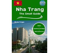 Nha Trang the small guide: Advices experiences and feelings visits and itineraries