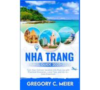 Nha Trang Travel Guide 2025-2026: Turn Your Vietnam Vacation into Pure Joy with Practical Itineraries, Local Tips, and Up-to-Date Essentials