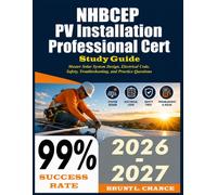 NHBCEP PV Installation Professional Cert Study Guide 2026: Master Solar System Design, Electrical Code, Safety, Troubleshooting, and Practice Questions