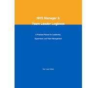 NHS Manager & Team Leader Logbook: A Practical Planner for Leadership, Supervision, and Team Management