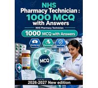NHS Pharmacy Technician : 1000 MCQ with Answers: Professional standards, pharmacology, patient safety, dosage calculations, and dispensing protocols for clinical success