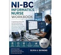 NI-BC INFORMATICS NURSE WORKBOOK: A Comprehensive Study Guide and Practice Workbook for Informatics Nurses Covering ANCC Domains, Clinical Technology, AI-Safe Workflows, HIPAA, HTI-1, CDS Governance, and System Lifecycle Concepts