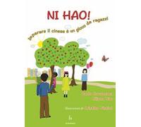 Ni hao! Imparare il cinese è un gioco da ragazzi. Ediz. bilingue
