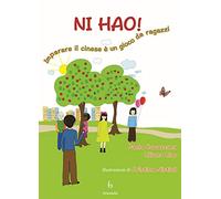 Ni hao! Imparare il cinese è un gioco da ragazzi. Ediz. bilingue