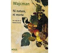 Ni nature, ni morte: Les vies de la nature morte