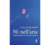 Nì nell'aria. Viaggio picaresco tra memoria e territorio - Bugari Tullio