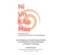 NI UN KILO MÁS: ¿POR QUÉ MI CUERPO YA NO RESPONDE?: La claridad que necesitas para entender tu metabolismo, romper el bloqueo y recuperar tu energía.