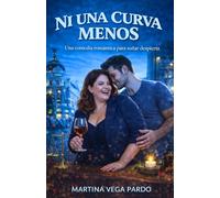 Ni una curva menos: Una comedia romántica entre una abogada implacable y el fisioterapeuta que le enseñó a perder el control