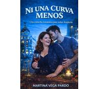 Ni una curva menos: Una comedia romántica entre una abogada implacable y el fisioterapeuta que le enseñó a perder el control