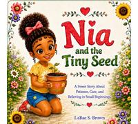Nia and the Tiny Seed: A Story About Patience, Care, and Believing in Small Beginnings