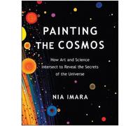 Painting the Cosmos: How Art and Science Intersect to Reveal the Secrets of the Universe