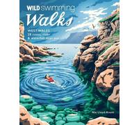 Wild Swimming Walks West Wales: 28 Coast, River & Waterfall Days out in Pembrokeshire, Ceredigion and Carmarthenshire (Travel Guide)