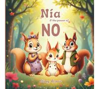 Nia & the Power of No: Join Nía the squirrel in this illustrated children’s book that teaches emotional regulation, the power of ‘No,’ healthy boundaries, and love.