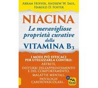 Niacina: le meravigliose proprietà curative della vitamina B3. I modi più efficaci per utilizzarla contro: artrite, disturbi dell'apprendimento e del comportamento, malattie mentali, patologie ca...