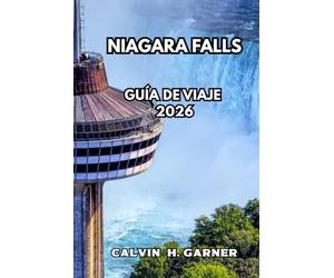 Niagara Falls Guía de viaje 2026: Tu guía completa de las cataratas, miradores panorámicos, gastronomía local, excursiones de un día y todo lo que necesitas para una experiencia inolvidable en Niágara