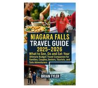 NIAGARA FALLS TRAVEL GUIDE 2024-2026: What to See, Do and Eat - Your Ultimate Budget Travel Companion for Families, Couples, Seniors, Tourists, Students, and Solo Adventurers