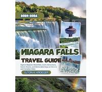 Niagara Falls Travel Guide 2025-2026 (Full-Color): Explore Majestic Waterfalls, Iconic Attractions, Scenic Routes, and Memorable Stays on the U.S. and Canadian Sides