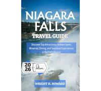 Niagara Falls Travel Guide 2026: Discover Top Attractions, Hidden Gems, Wineries, Dining, and Seasonal Experiences in the Falls Region