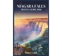 NIAGARA FALLS TRAVEL GUIDE 2026: Step-by-Step Planning Advice for Crossing from the U.S. to Canada, Booking the Right Hotel, Timing Your Visit, and Avoiding the Costly Mistakes Most Tourists Make