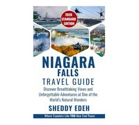 NIAGARA FALLS TRAVEL GUIDE: Discover Breathtaking Views and Unforgettable Adventures at One of the World’s Natural Wonders