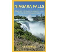 NIAGARA FALLS: UNVEILING THE MAJESTIC WONDERS: YOUR ULTIMATE GUIDE TO NIAGARA FALLS