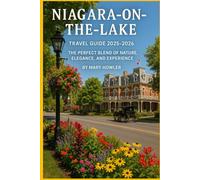 Niagara-on-the-Lake Travel Guide 2025 - 2026: The Perfect Blend of Nature, Elegance and Experience
