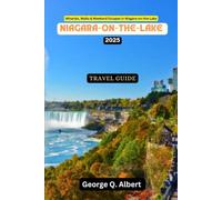 Niagara-on-the-lake Travel Guide 2025: Wineries, Walks & Weekend Escapes in Niagara-on-the-lake