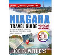 NIAGARA TRAVEL GUIDE 2025 (FULL COLOR): Explore Waterfalls, Wineries, Adventures, and More in the Heart of Nature
