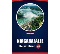Niagarafälle Reiseführer 2025: Das ultimative Touristenhandbuch für die Erkundung von Attraktionen, Hotels, Touren und Top-Reisezielen in Kanada und den USA