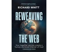 Niall Burgess Richard Reweaving the Web: How together we can create (Tascabile)