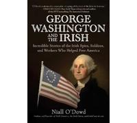 Niall O'Dowd George Washington and the Irish (Copertina rigida)