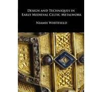 Niamh Whitfield Design and Techniques in Early Medieval Celti (Copertina rigida)