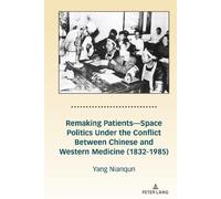 Nianqun Yang Remaking Patients-Space Politics Under the Confl (Copertina rigida)