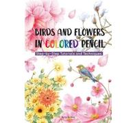Niao Fei Le Birds and Flowers in Colored Pencil (Tascabile)